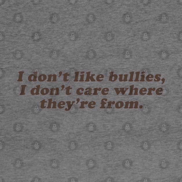 I dont' lik bullies I don't care where they're from by beunstoppable